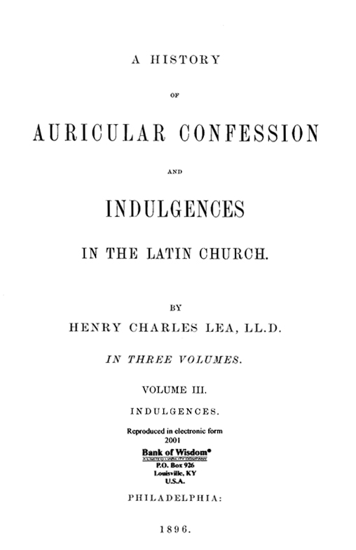 (image for) A History of Auricular Confession and Indulgences, Vol. 3 of 3 - Click Image to Close
